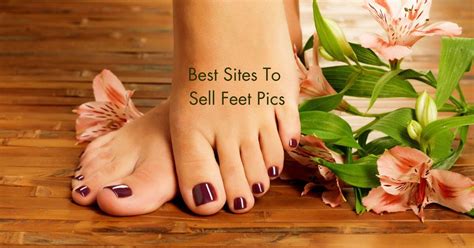 20 Best Sites To Sell Feet Pics: A Comprehensive Guide